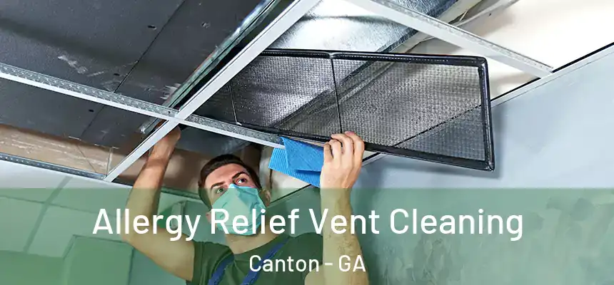 Allergy Relief Vent Cleaning Canton - GA