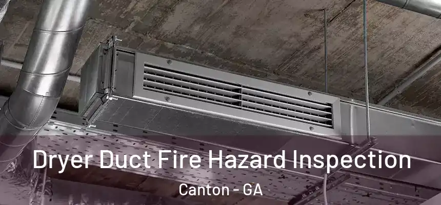 Dryer Duct Fire Hazard Inspection Canton - GA