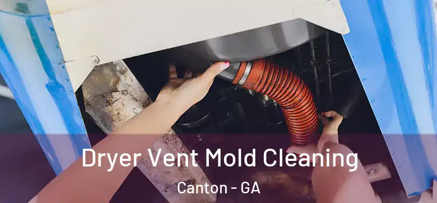 Dryer Vent Mold Cleaning Canton - GA