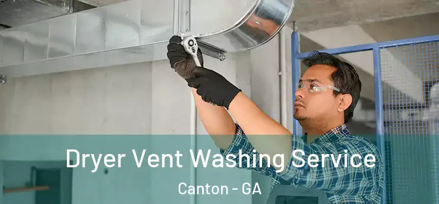 Dryer Vent Washing Service Canton - GA