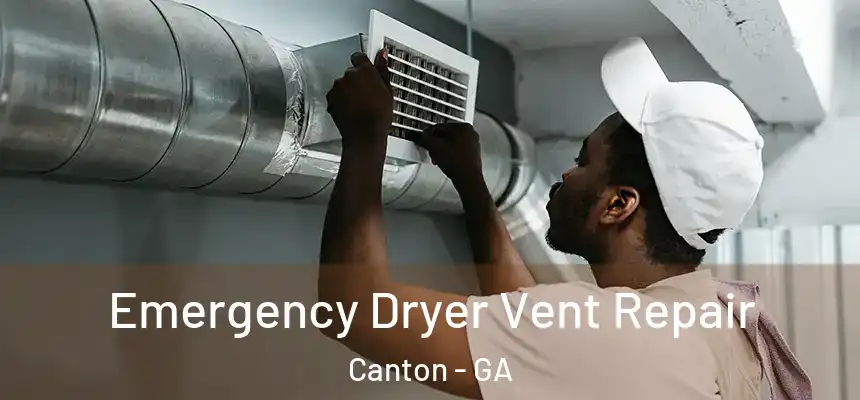  Emergency Dryer Vent Repair Canton - GA