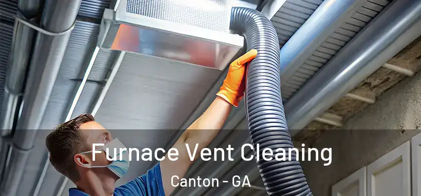 Furnace Vent Cleaning Canton - GA