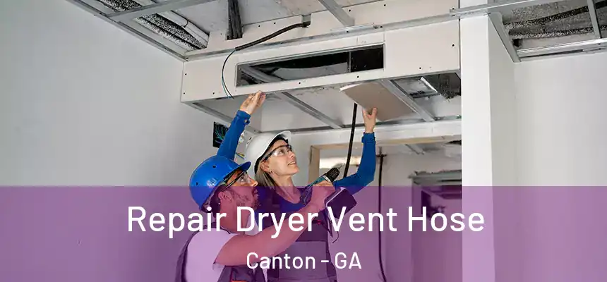Repair Dryer Vent Hose Canton - GA