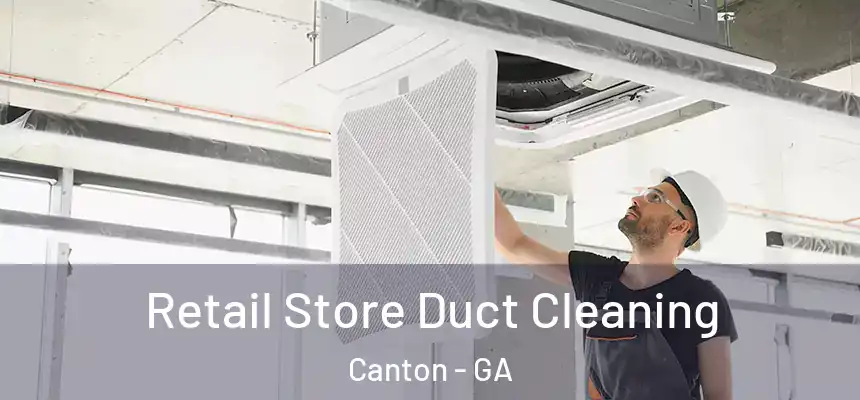 Retail Store Duct Cleaning Canton - GA