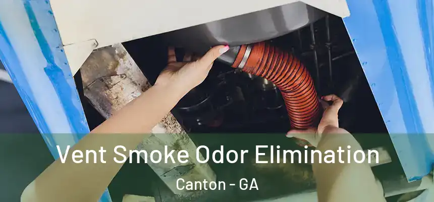 Vent Smoke Odor Elimination Canton - GA
