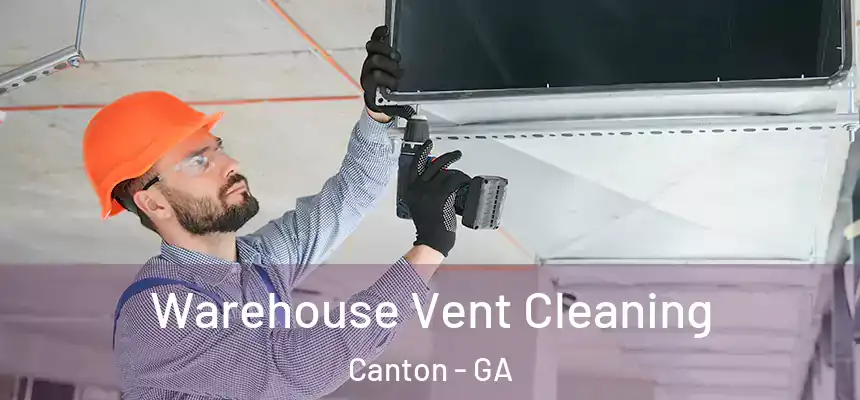 Warehouse Vent Cleaning Canton - GA